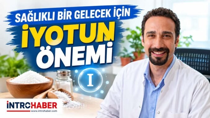 Sağlıklı Bir Gelecek İçin İyotun Önemi - İntroHaber