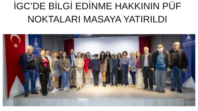 İGC’DE BİLGİ EDİNME HAKKININ PÜF NOKTALARI MASAYA YATIRILDI - İntroHaber