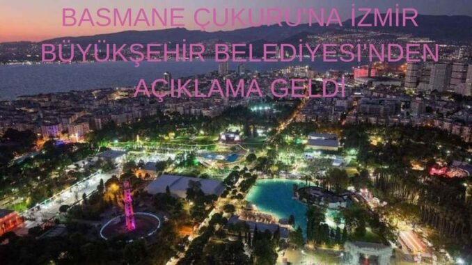 BASMANE ÇUKURU'NA İZMİR BÜYÜKŞEHİR BELEDİYESİ'NDEN AÇIKLAMA GELDİ - İntroHaber